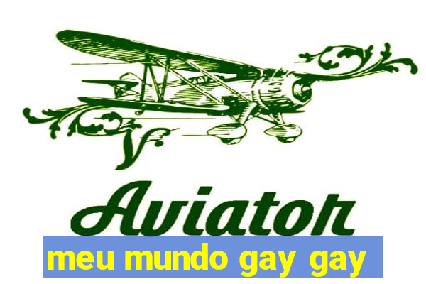 meu mundo gay gay